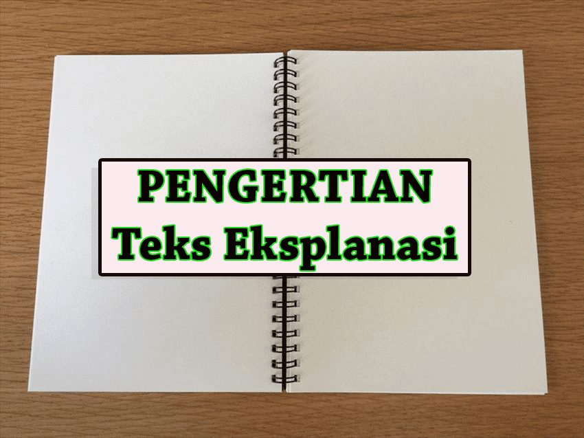 Pengertian Tujuan Teks Eksplanasi